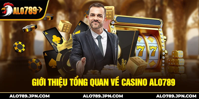 Casino ALO789 – Casino Trực Tuyến Uy Tín, Đa Dạng Trò Chơi 1 Giới thiệu tổng quan về casino Alo789
